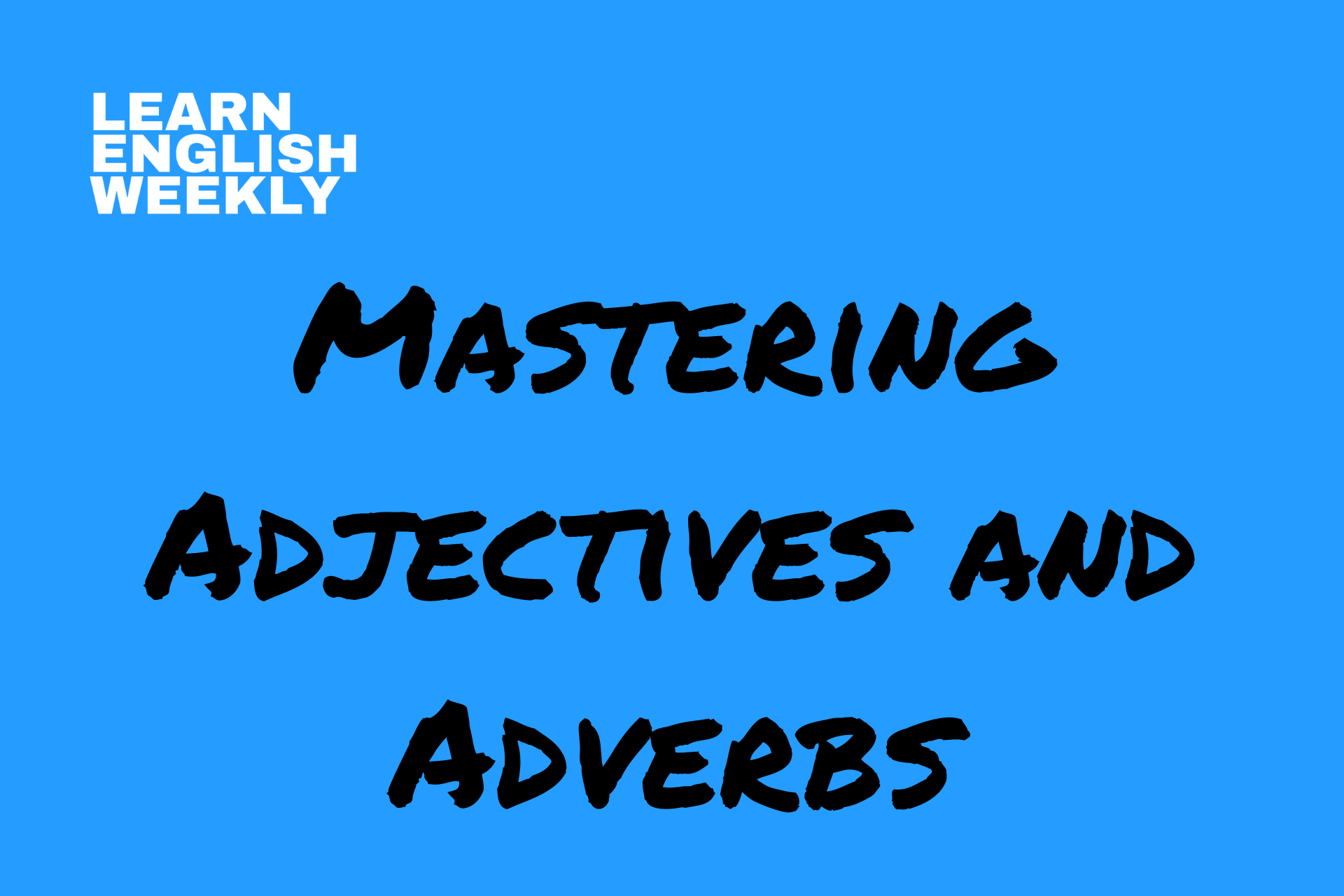 mastering adjectives and adverbs